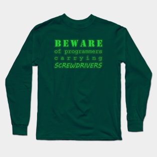 Beware of programmers carrying screwdrivers Long Sleeve T-Shirt